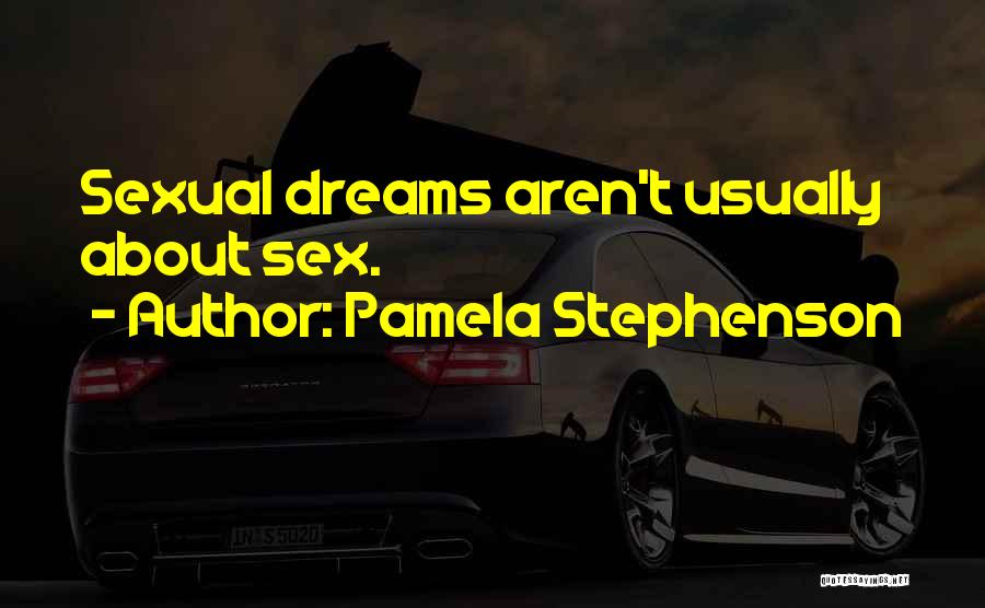 Pamela Stephenson Quotes: Sexual Dreams Aren't Usually About Sex.