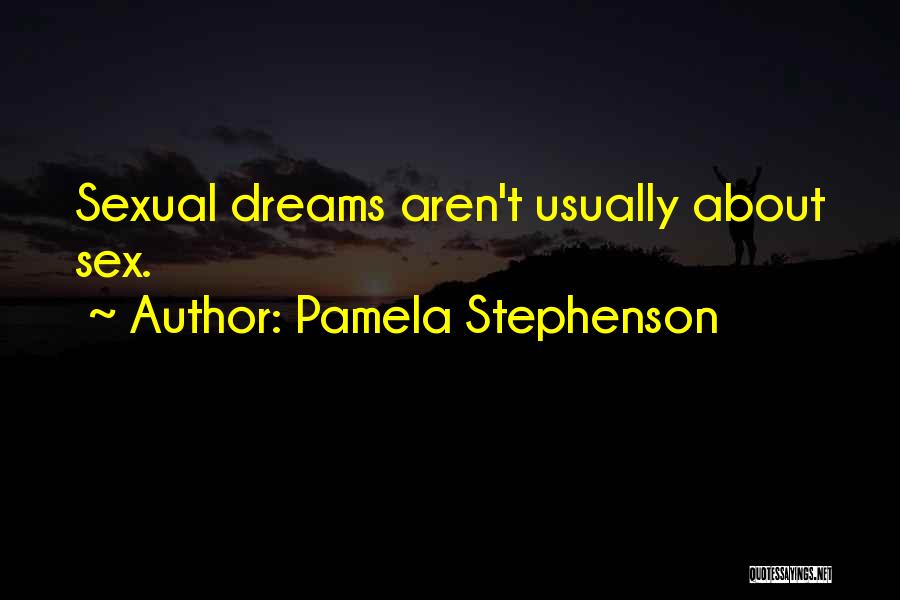 Pamela Stephenson Quotes: Sexual Dreams Aren't Usually About Sex.