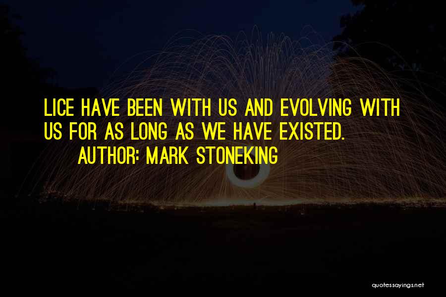 Mark Stoneking Quotes: Lice Have Been With Us And Evolving With Us For As Long As We Have Existed.