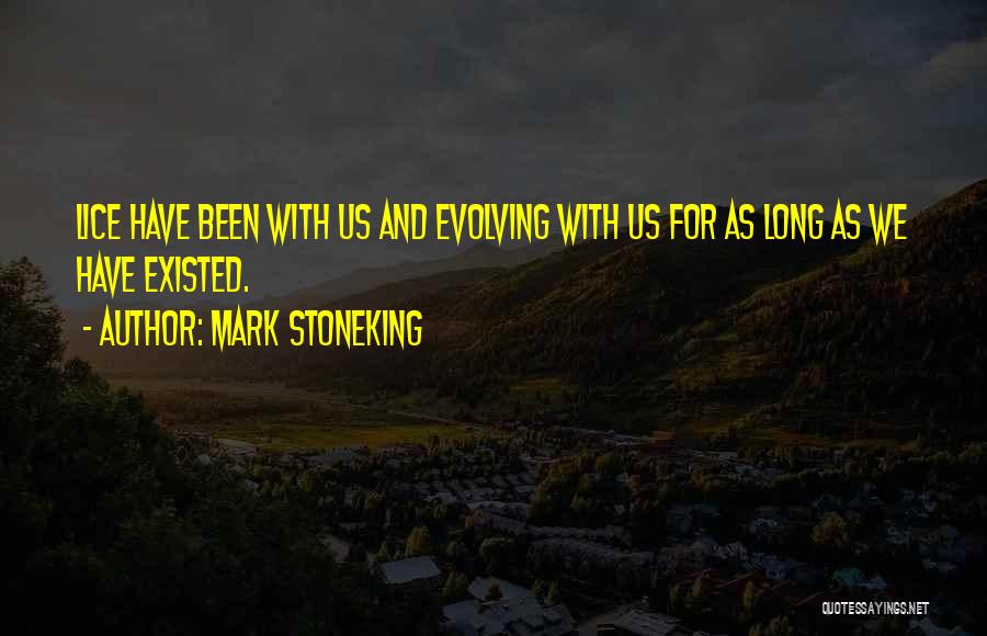 Mark Stoneking Quotes: Lice Have Been With Us And Evolving With Us For As Long As We Have Existed.