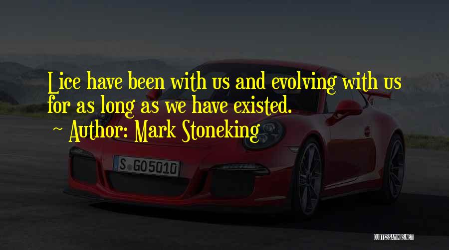 Mark Stoneking Quotes: Lice Have Been With Us And Evolving With Us For As Long As We Have Existed.