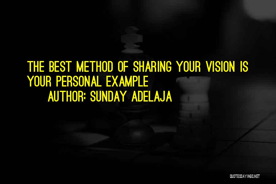 Sunday Adelaja Quotes: The Best Method Of Sharing Your Vision Is Your Personal Example