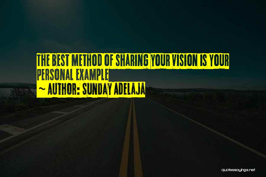 Sunday Adelaja Quotes: The Best Method Of Sharing Your Vision Is Your Personal Example