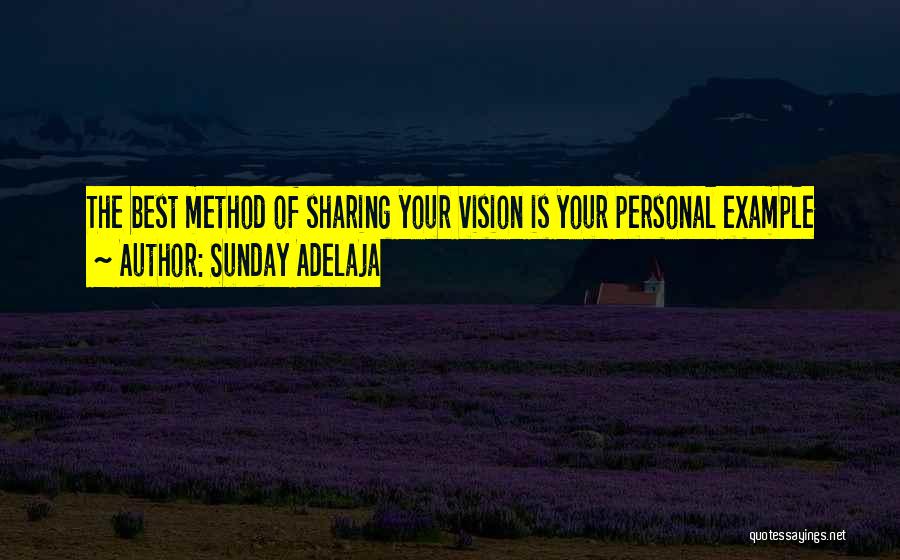 Sunday Adelaja Quotes: The Best Method Of Sharing Your Vision Is Your Personal Example