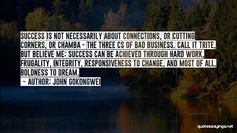 John Gokongwei Quotes: Success Is Not Necessarily About Connections, Or Cutting Corners, Or Chamba - The Three Cs Of Bad Business. Call It