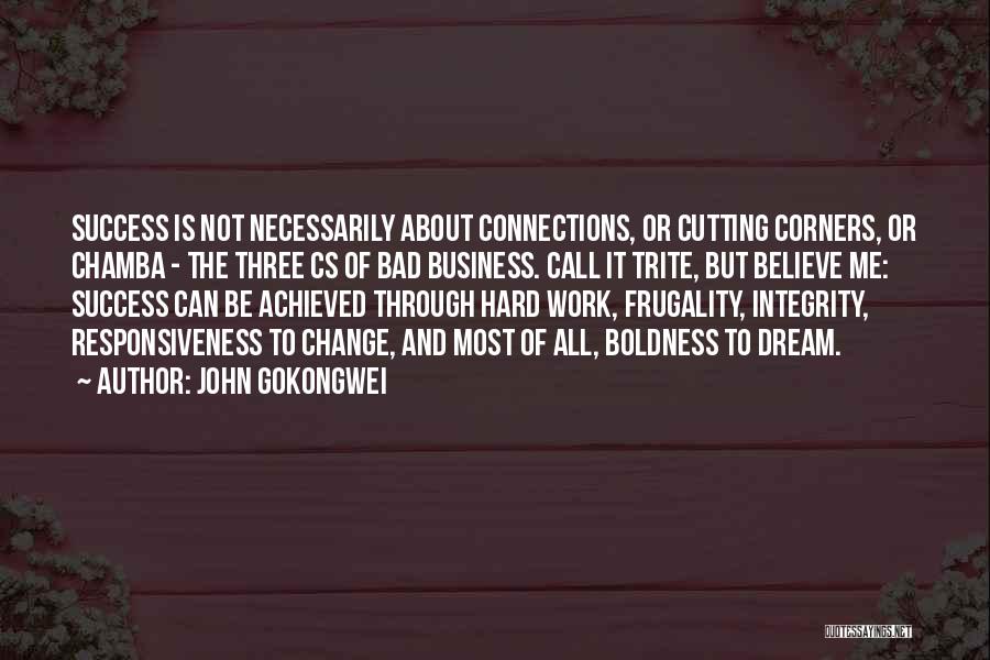 John Gokongwei Quotes: Success Is Not Necessarily About Connections, Or Cutting Corners, Or Chamba - The Three Cs Of Bad Business. Call It