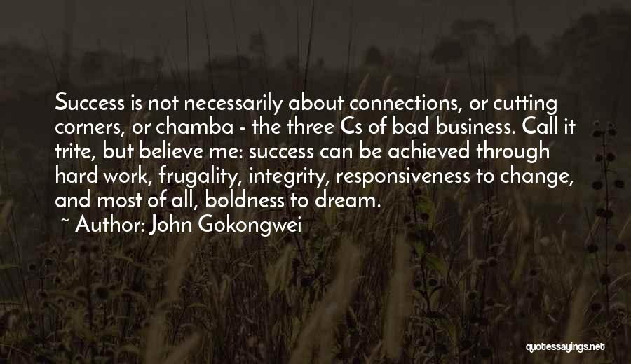 John Gokongwei Quotes: Success Is Not Necessarily About Connections, Or Cutting Corners, Or Chamba - The Three Cs Of Bad Business. Call It