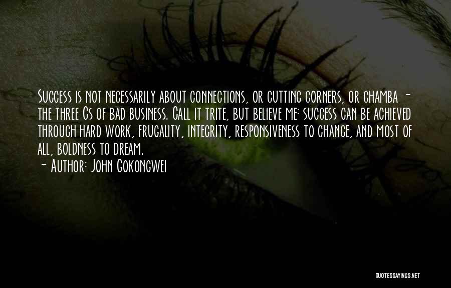 John Gokongwei Quotes: Success Is Not Necessarily About Connections, Or Cutting Corners, Or Chamba - The Three Cs Of Bad Business. Call It