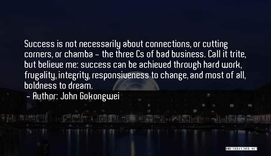 John Gokongwei Quotes: Success Is Not Necessarily About Connections, Or Cutting Corners, Or Chamba - The Three Cs Of Bad Business. Call It