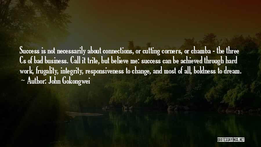 John Gokongwei Quotes: Success Is Not Necessarily About Connections, Or Cutting Corners, Or Chamba - The Three Cs Of Bad Business. Call It