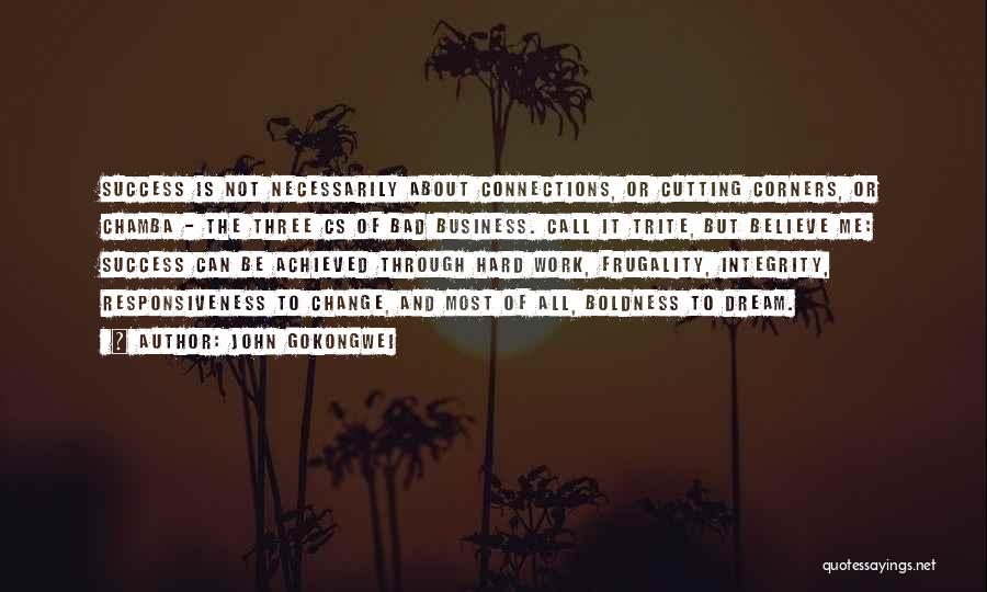 John Gokongwei Quotes: Success Is Not Necessarily About Connections, Or Cutting Corners, Or Chamba - The Three Cs Of Bad Business. Call It