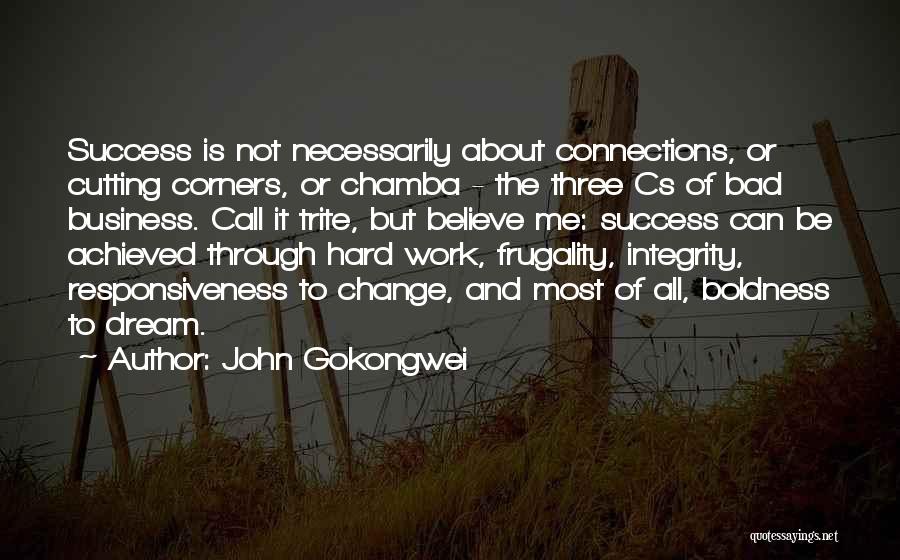 John Gokongwei Quotes: Success Is Not Necessarily About Connections, Or Cutting Corners, Or Chamba - The Three Cs Of Bad Business. Call It