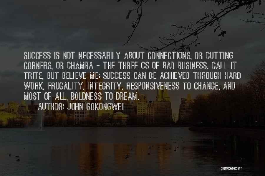 John Gokongwei Quotes: Success Is Not Necessarily About Connections, Or Cutting Corners, Or Chamba - The Three Cs Of Bad Business. Call It