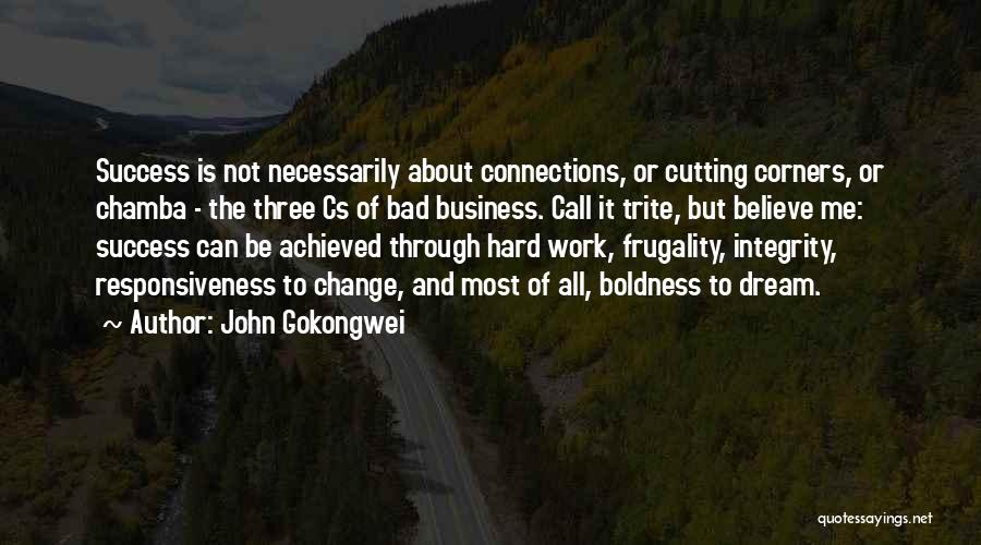 John Gokongwei Quotes: Success Is Not Necessarily About Connections, Or Cutting Corners, Or Chamba - The Three Cs Of Bad Business. Call It