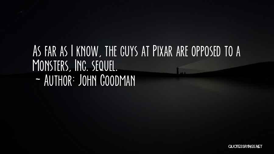 John Goodman Quotes: As Far As I Know, The Guys At Pixar Are Opposed To A Monsters, Inc. Sequel.