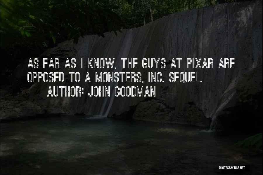 John Goodman Quotes: As Far As I Know, The Guys At Pixar Are Opposed To A Monsters, Inc. Sequel.