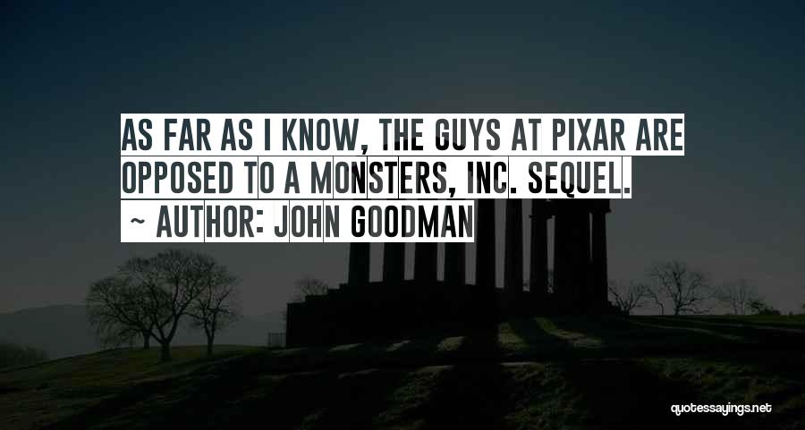 John Goodman Quotes: As Far As I Know, The Guys At Pixar Are Opposed To A Monsters, Inc. Sequel.