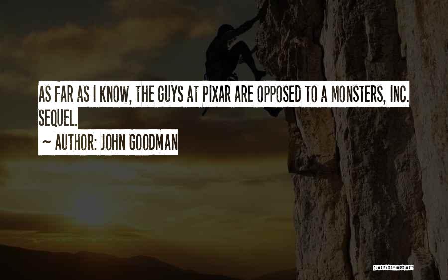 John Goodman Quotes: As Far As I Know, The Guys At Pixar Are Opposed To A Monsters, Inc. Sequel.