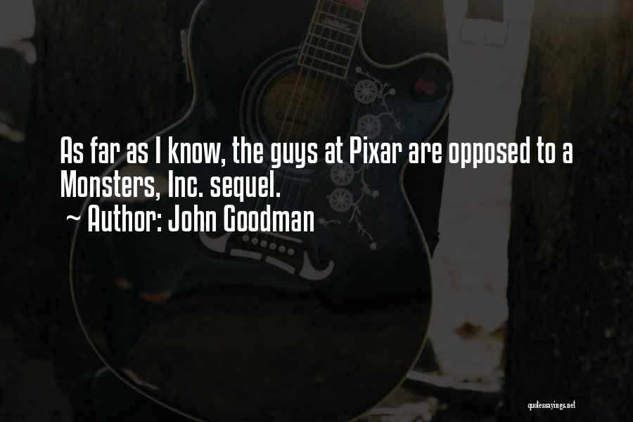 John Goodman Quotes: As Far As I Know, The Guys At Pixar Are Opposed To A Monsters, Inc. Sequel.