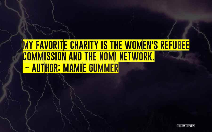 Mamie Gummer Quotes: My Favorite Charity Is The Women's Refugee Commission And The Nomi Network.