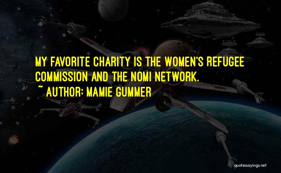 Mamie Gummer Quotes: My Favorite Charity Is The Women's Refugee Commission And The Nomi Network.