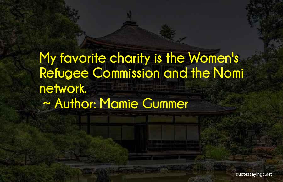 Mamie Gummer Quotes: My Favorite Charity Is The Women's Refugee Commission And The Nomi Network.