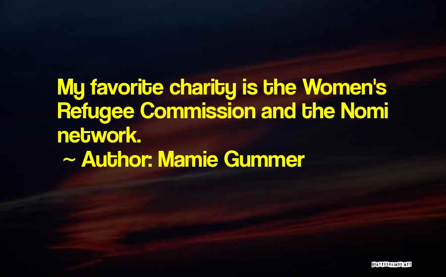 Mamie Gummer Quotes: My Favorite Charity Is The Women's Refugee Commission And The Nomi Network.