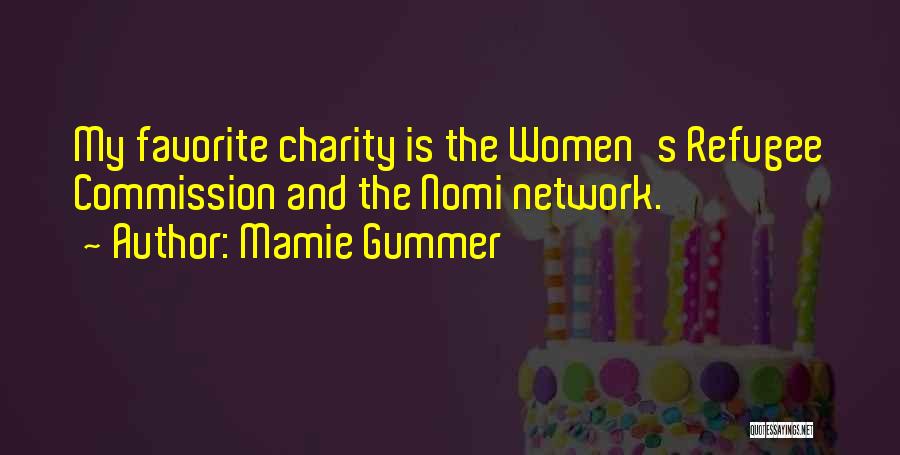 Mamie Gummer Quotes: My Favorite Charity Is The Women's Refugee Commission And The Nomi Network.