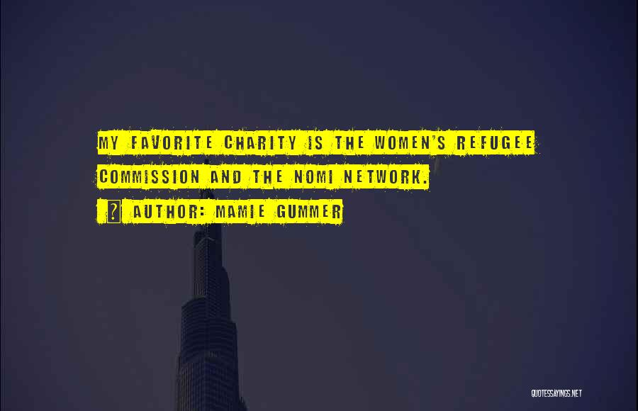 Mamie Gummer Quotes: My Favorite Charity Is The Women's Refugee Commission And The Nomi Network.