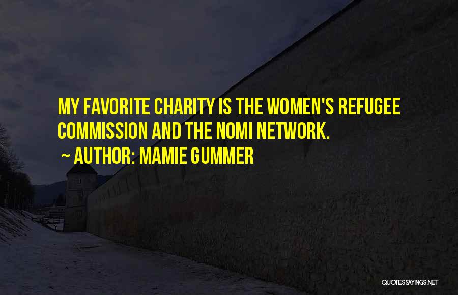Mamie Gummer Quotes: My Favorite Charity Is The Women's Refugee Commission And The Nomi Network.