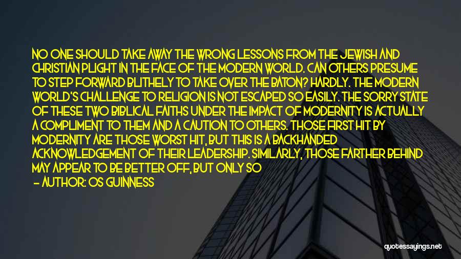 Os Guinness Quotes: No One Should Take Away The Wrong Lessons From The Jewish And Christian Plight In The Face Of The Modern