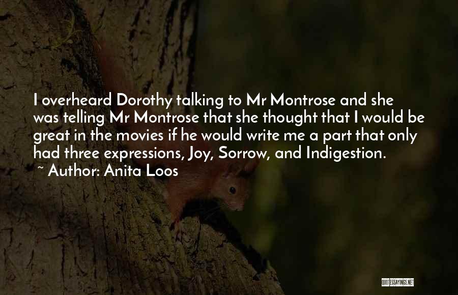 Anita Loos Quotes: I Overheard Dorothy Talking To Mr Montrose And She Was Telling Mr Montrose That She Thought That I Would Be