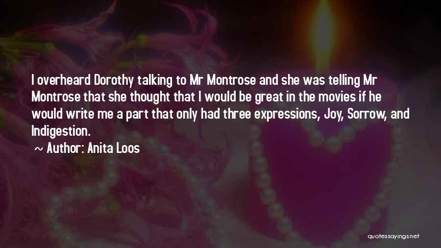 Anita Loos Quotes: I Overheard Dorothy Talking To Mr Montrose And She Was Telling Mr Montrose That She Thought That I Would Be