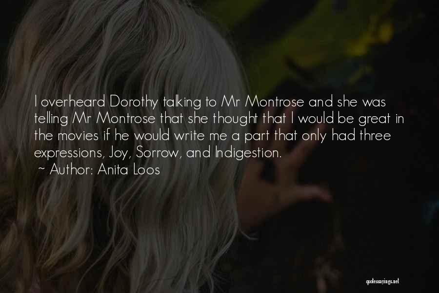 Anita Loos Quotes: I Overheard Dorothy Talking To Mr Montrose And She Was Telling Mr Montrose That She Thought That I Would Be