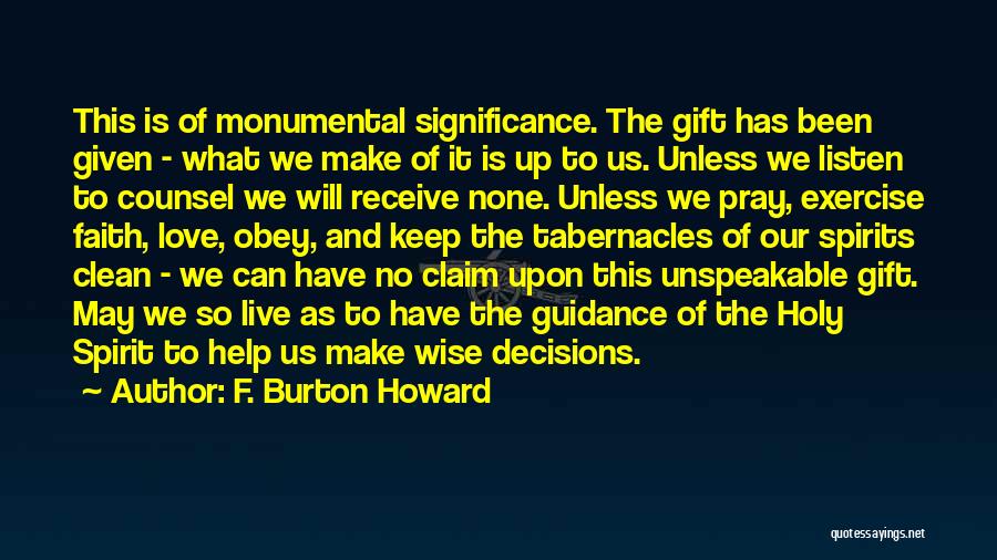 F. Burton Howard Quotes: This Is Of Monumental Significance. The Gift Has Been Given - What We Make Of It Is Up To Us.