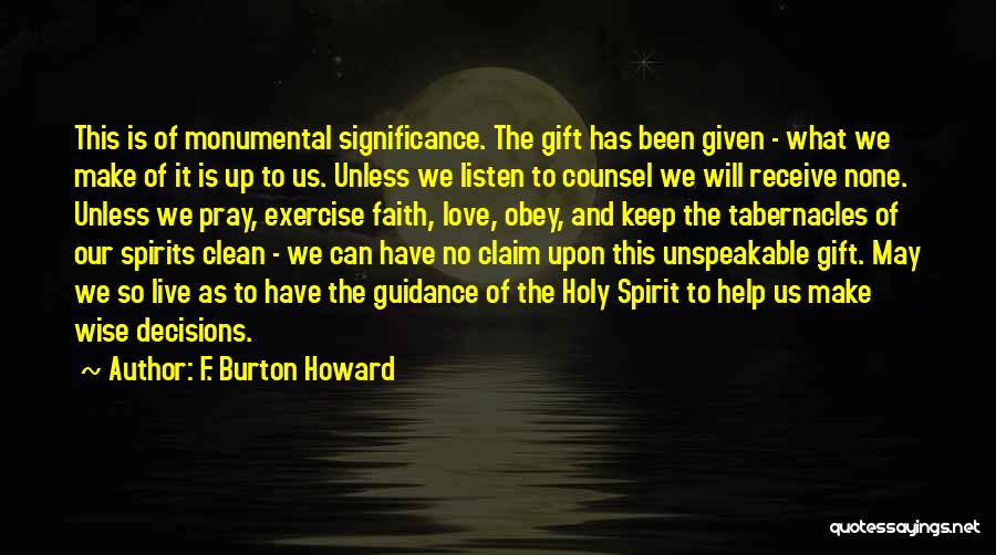 F. Burton Howard Quotes: This Is Of Monumental Significance. The Gift Has Been Given - What We Make Of It Is Up To Us.