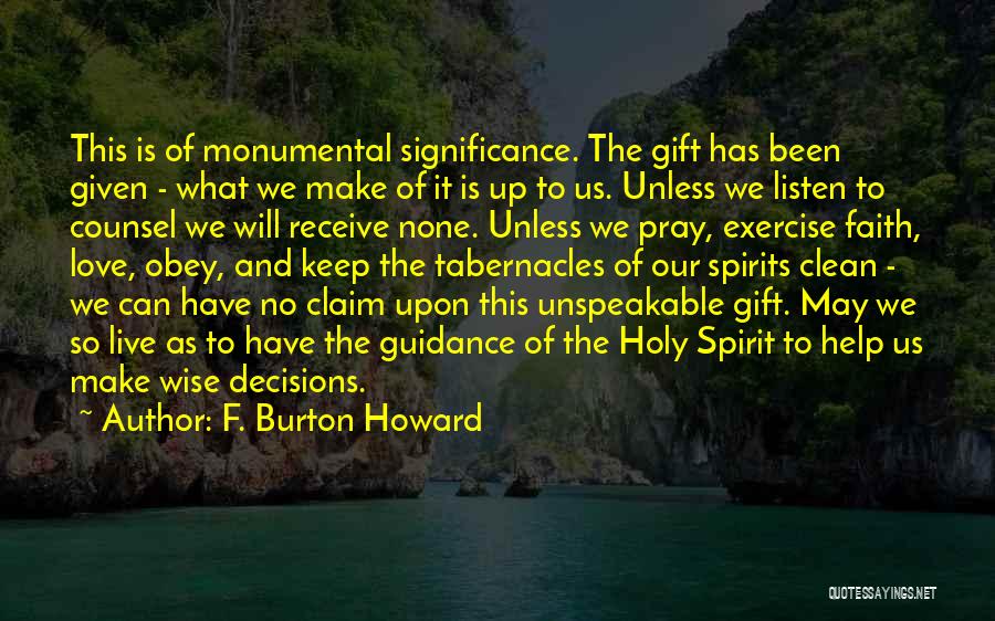 F. Burton Howard Quotes: This Is Of Monumental Significance. The Gift Has Been Given - What We Make Of It Is Up To Us.