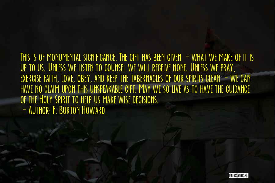 F. Burton Howard Quotes: This Is Of Monumental Significance. The Gift Has Been Given - What We Make Of It Is Up To Us.