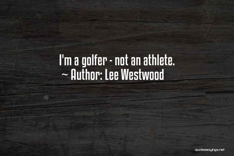 Lee Westwood Quotes: I'm A Golfer - Not An Athlete.