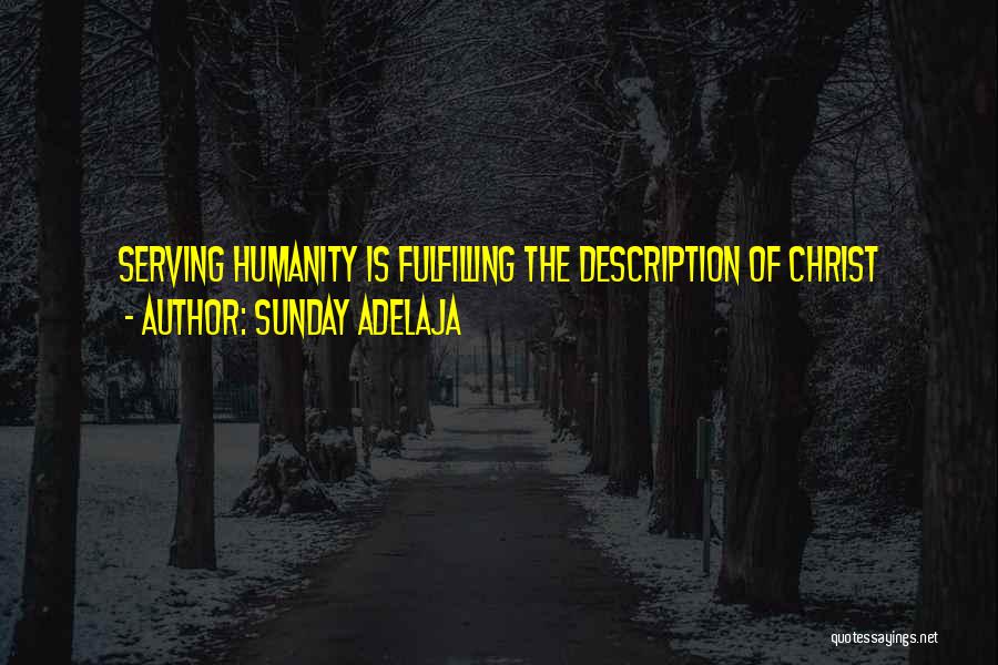 Sunday Adelaja Quotes: Serving Humanity Is Fulfilling The Description Of Christ