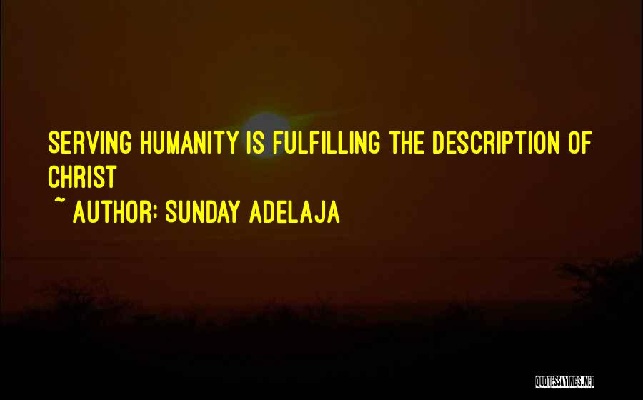 Sunday Adelaja Quotes: Serving Humanity Is Fulfilling The Description Of Christ