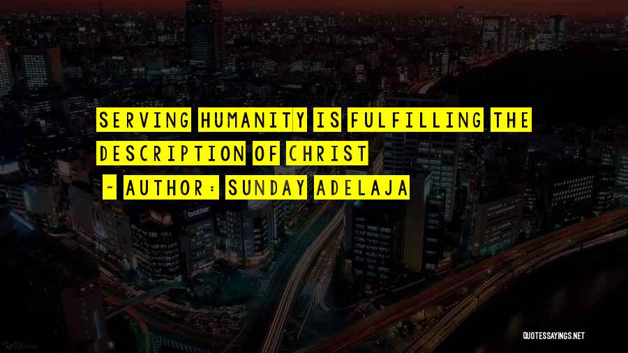 Sunday Adelaja Quotes: Serving Humanity Is Fulfilling The Description Of Christ