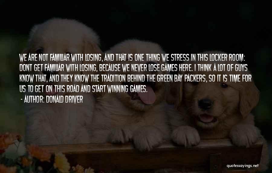 Donald Driver Quotes: We Are Not Familiar With Losing, And That Is One Thing We Stress In This Locker Room: Dont Get Familiar