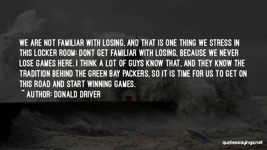 Donald Driver Quotes: We Are Not Familiar With Losing, And That Is One Thing We Stress In This Locker Room: Dont Get Familiar