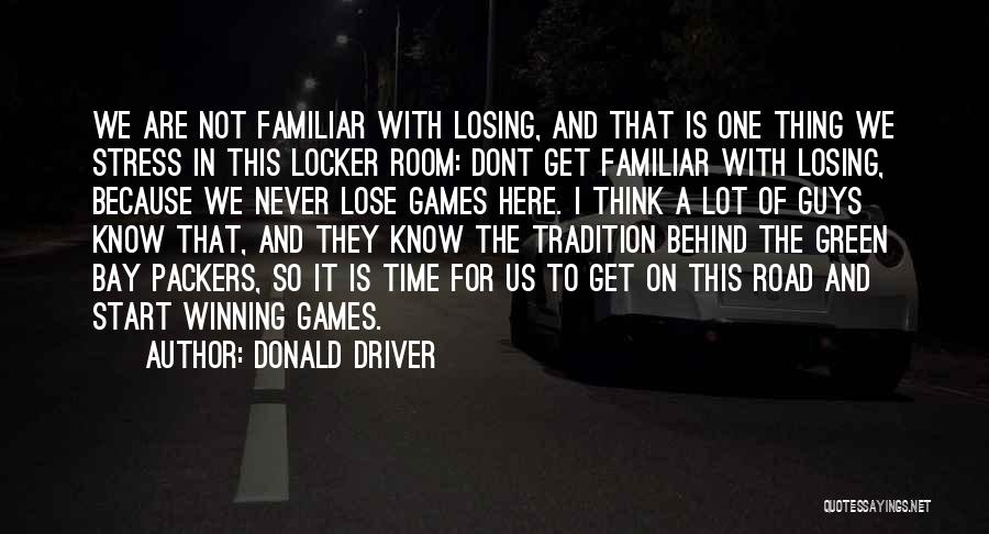 Donald Driver Quotes: We Are Not Familiar With Losing, And That Is One Thing We Stress In This Locker Room: Dont Get Familiar