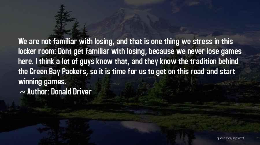 Donald Driver Quotes: We Are Not Familiar With Losing, And That Is One Thing We Stress In This Locker Room: Dont Get Familiar