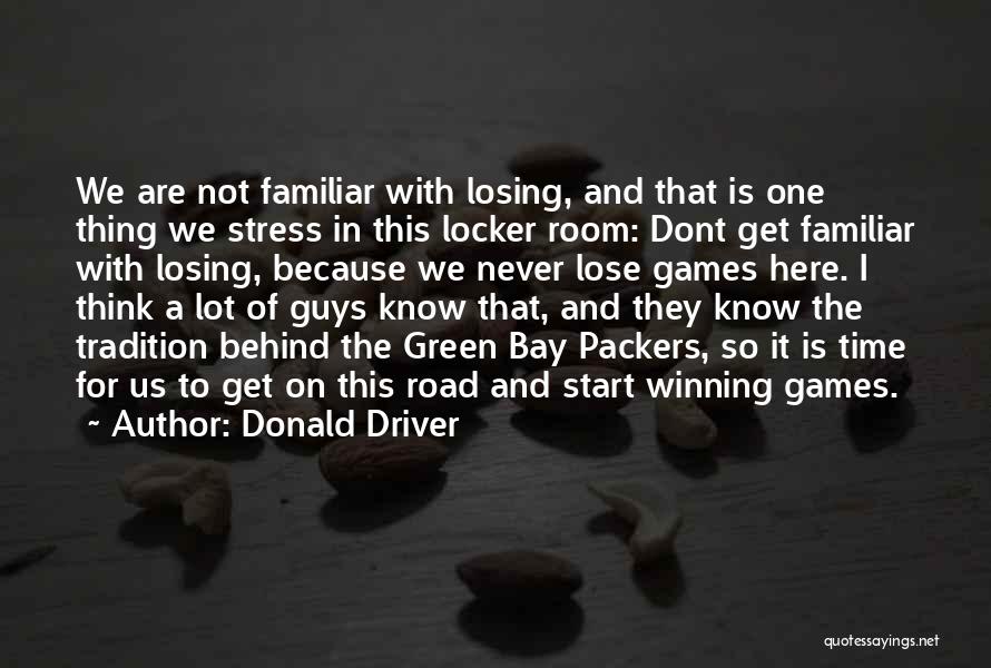 Donald Driver Quotes: We Are Not Familiar With Losing, And That Is One Thing We Stress In This Locker Room: Dont Get Familiar