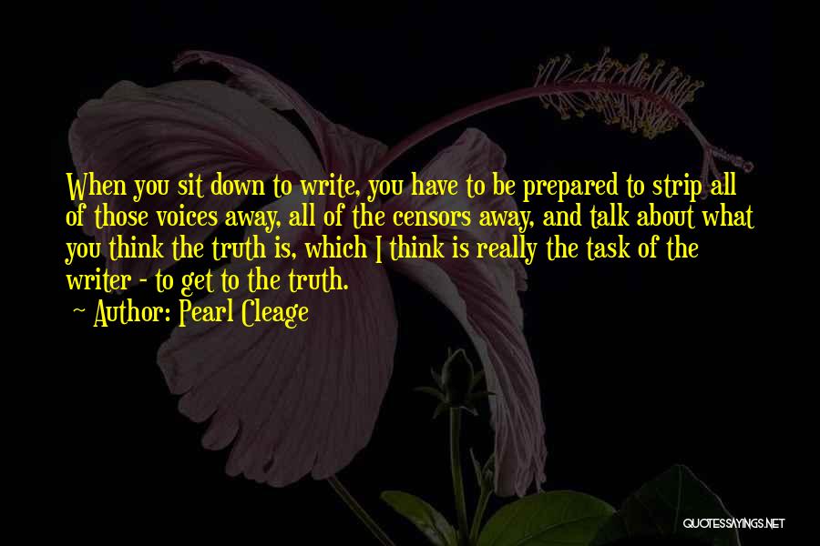 Pearl Cleage Quotes: When You Sit Down To Write, You Have To Be Prepared To Strip All Of Those Voices Away, All Of