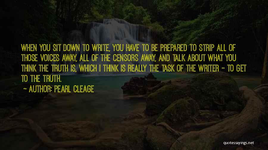 Pearl Cleage Quotes: When You Sit Down To Write, You Have To Be Prepared To Strip All Of Those Voices Away, All Of