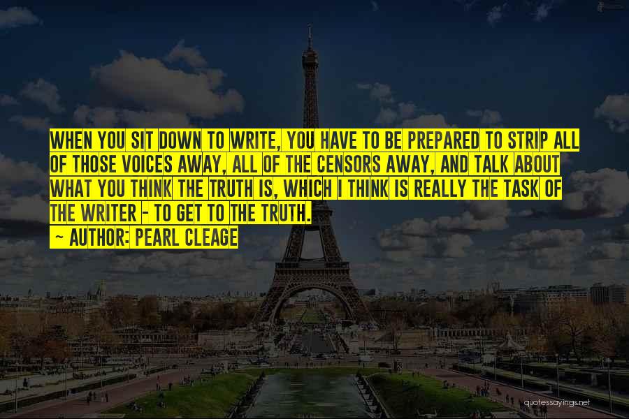 Pearl Cleage Quotes: When You Sit Down To Write, You Have To Be Prepared To Strip All Of Those Voices Away, All Of